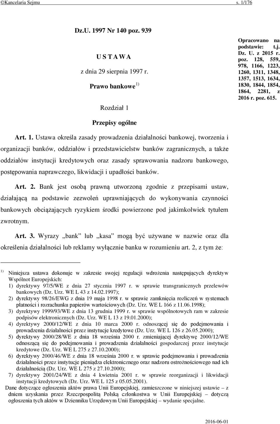 Ustawa określa zasady prowadzenia działalności bankowej, tworzenia i organizacji banków, oddziałów i przedstawicielstw banków zagranicznych, a także oddziałów instytucji kredytowych oraz zasady