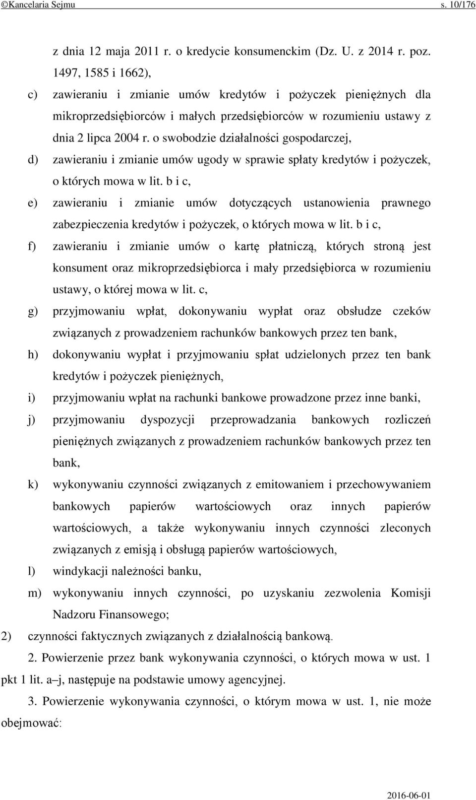 o swobodzie działalności gospodarczej, d) zawieraniu i zmianie umów ugody w sprawie spłaty kredytów i pożyczek, o których mowa w lit.