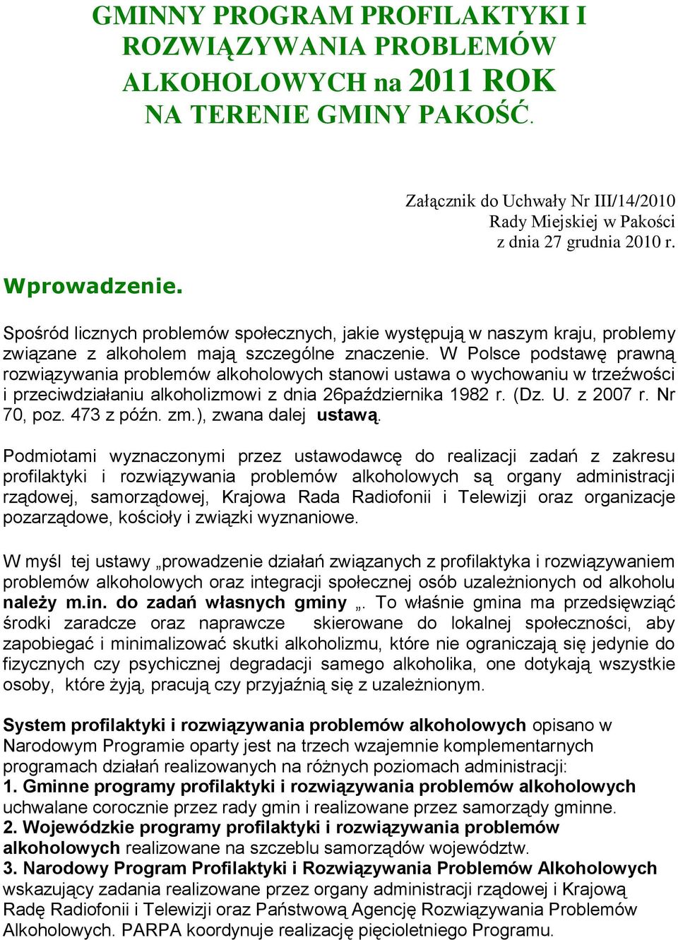 Spośród licznych problemów społecznych, jakie występują w naszym kraju, problemy związane z alkoholem mają szczególne znaczenie.