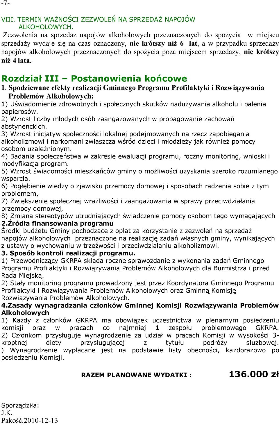 przeznaczonych do spożycia poza miejscem sprzedaży, nie krótszy niż 4 lata. Rozdział III Postanowienia końcowe 1.