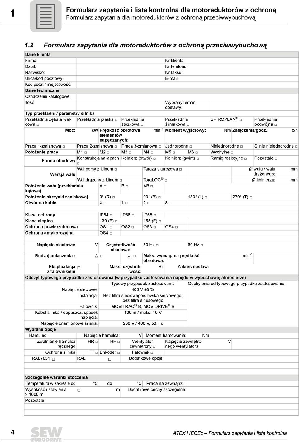 / miejscowość: Dane techniczne Oznaczenie katalogowe: Ilość Nr klienta: Nr telefonu: Nr faksu: E-mail: Wybrany termin dostawy: Typ przekładni / parametry silnika Przekładnia zębata walcowa