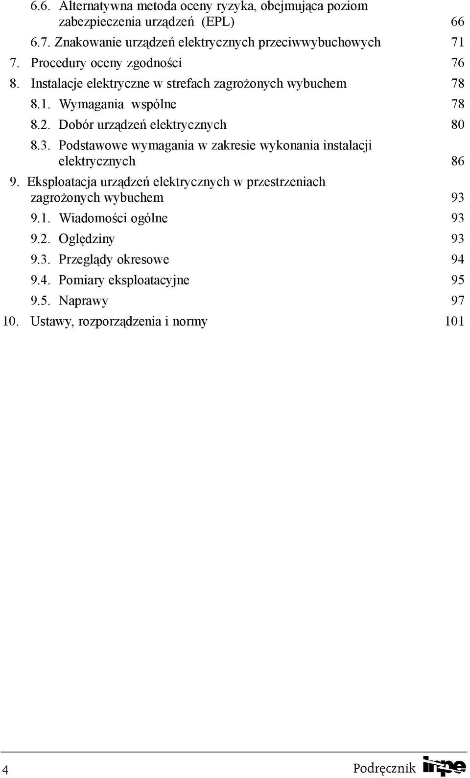 Podstawowe wymagania w zakresie wykonania instalacji elektrycznych 86 9. Eksploatacja urz¹dzeñ elektrycznych w przestrzeniach zagro onych wybuchem 93 9.1.