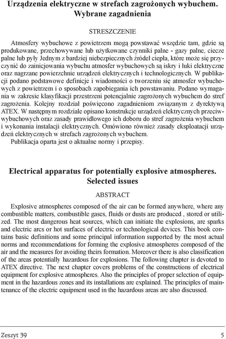 niebezpiecznych Ÿróde³ ciep³a, które mo e siê przyczyniæ do zainicjowania wybuchu atmosfer wybuchowych s¹ iskry i ³uki elektryczne oraz nagrzane powierzchnie urz¹dzeñ elektrycznych i technologicznych.