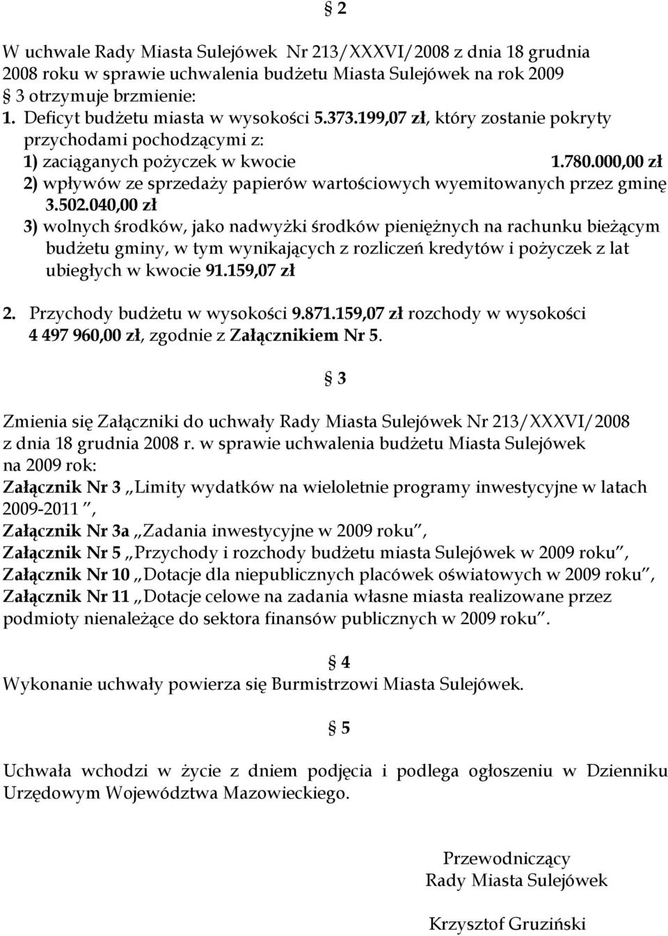 000,00 zł 2) wpływów ze sprzedaŝy papierów wartościowych wyemitowanych przez gminę 3.502.