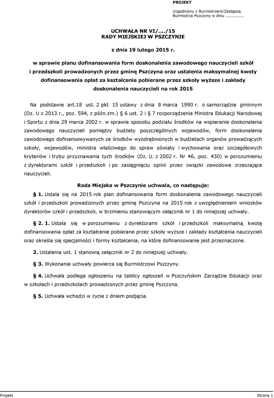 dofinansowania opłat za kształcenie pobierane przez szkoły wyższe i zakłady doskonalenia nauczycieli na rok 2015 Na podstawie art.18 ust. 2 pkt 15 ustawy z dnia 8 marca 1990 r.