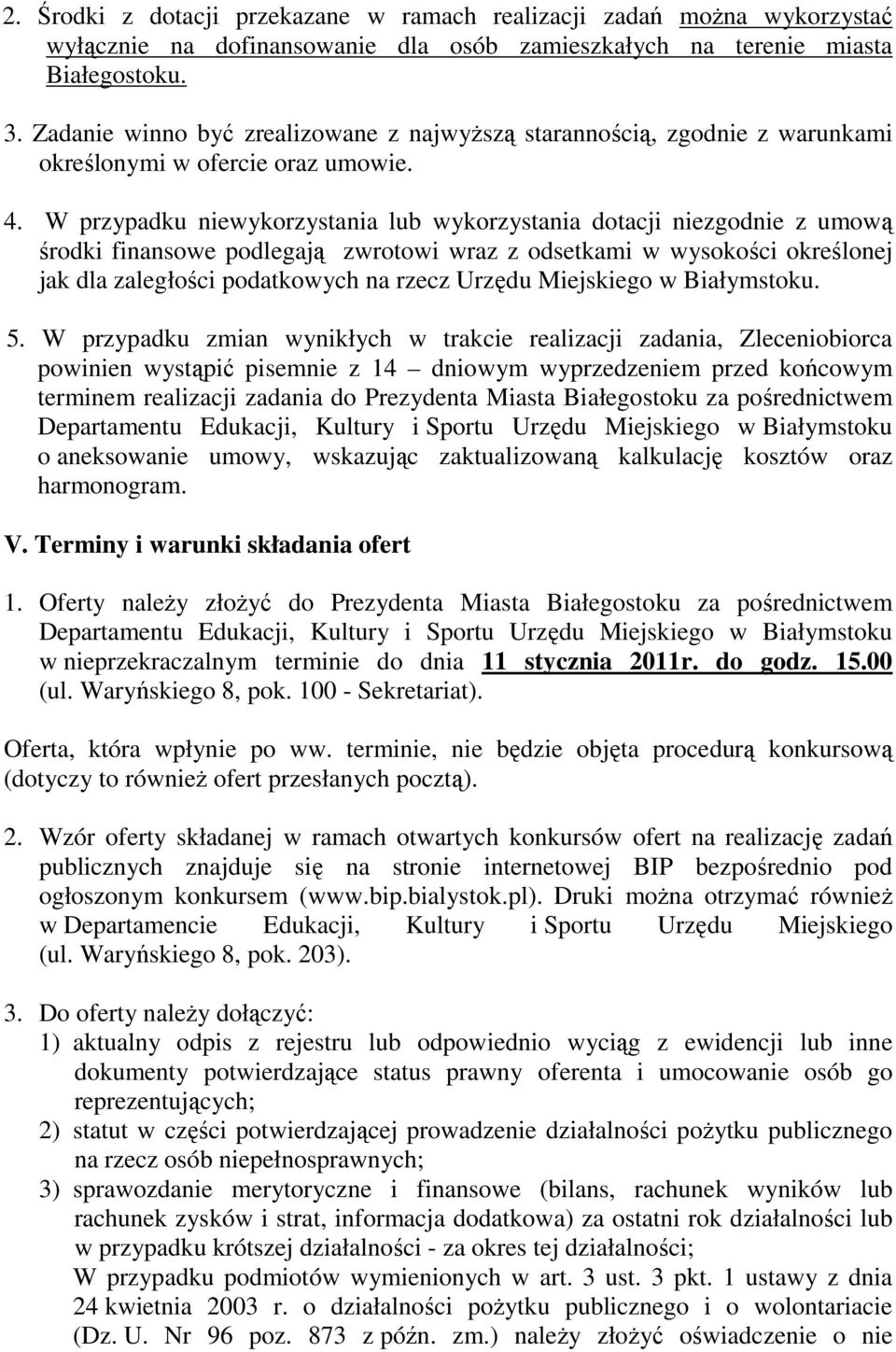 W przypadku niewykorzystania lub wykorzystania dotacji niezgodnie z umową środki finansowe podlegają zwrotowi wraz z odsetkami w wysokości określonej jak dla zaległości podatkowych na rzecz Urzędu