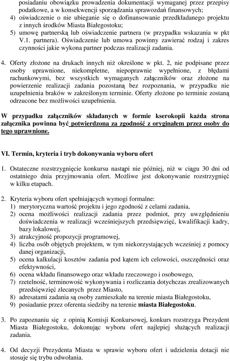 Oświadczenie lub umowa powinny zawierać rodzaj i zakres czynności jakie wykona partner podczas realizacji zadania. 4. Oferty złoŝone na drukach innych niŝ określone w pkt.