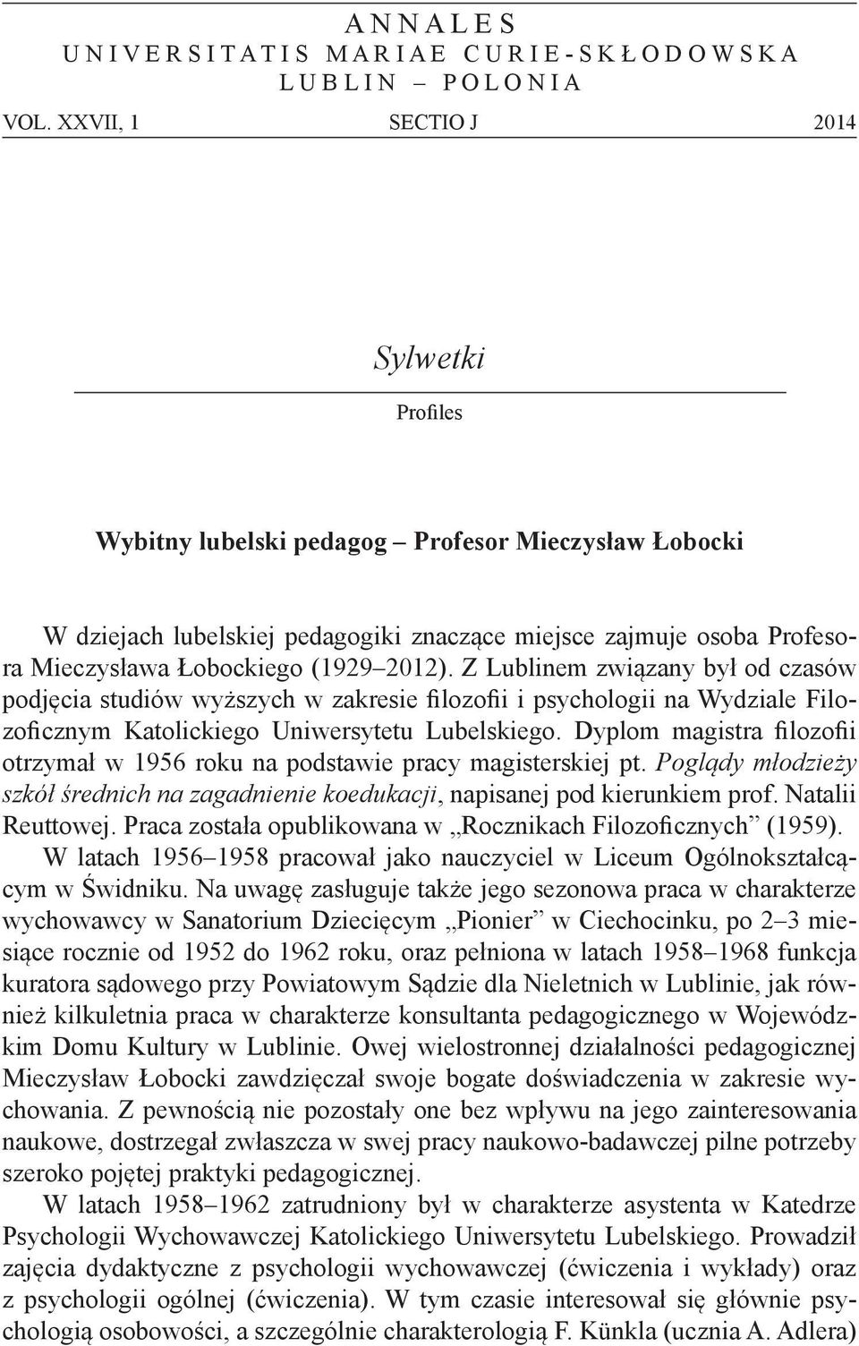 2012). Z Lublinem związany był od czasów podjęcia studiów wyższych w zakresie filozofii i psychologii na Wydziale Filozoficznym Katolickiego Uniwersytetu Lubelskiego.
