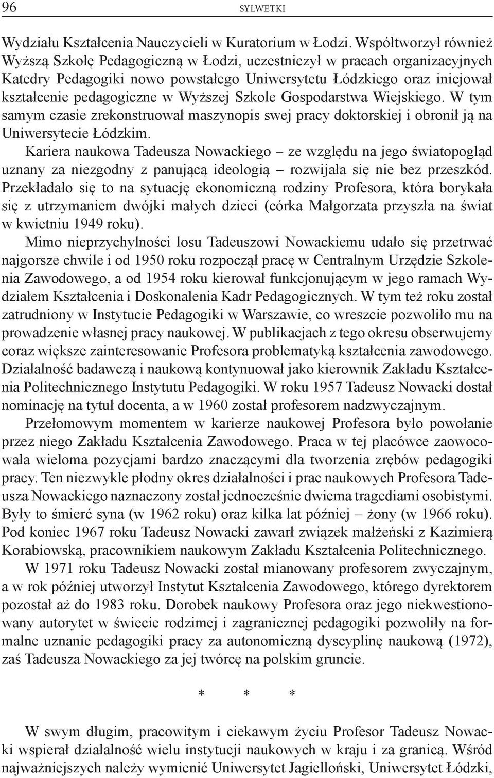 Wyższej Szkole Gospodarstwa Wiejskiego. W tym samym czasie zrekonstruował maszynopis swej pracy doktorskiej i obronił ją na Uniwersytecie Łódzkim.