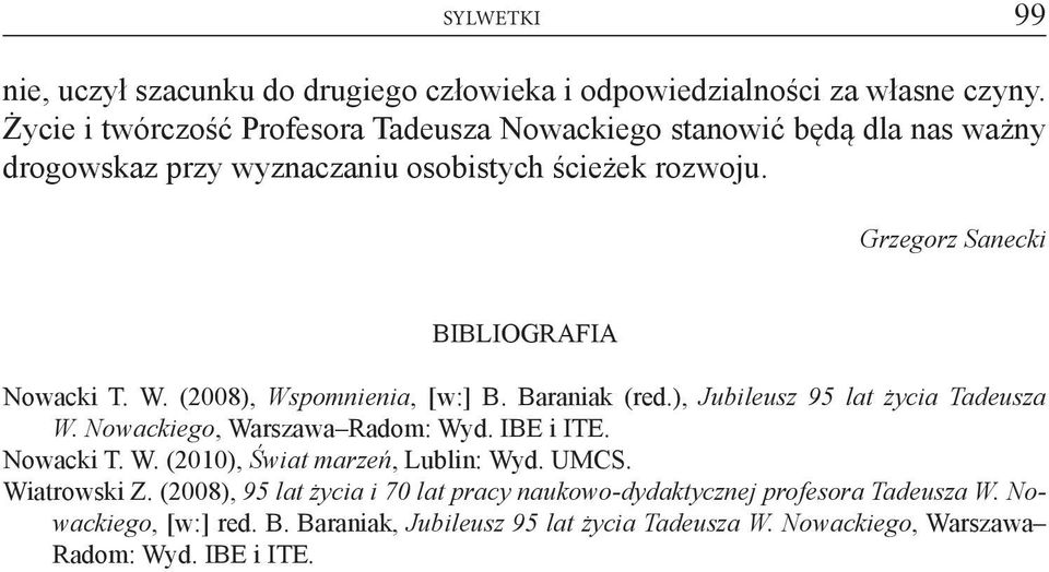 Grzegorz Sanecki Bibliografia Nowacki T. W. (2008), Wspomnienia, [w:] B. Baraniak (red.), Jubileusz 95 lat życia Tadeusza W. Nowackiego, Warszawa Radom: Wyd.