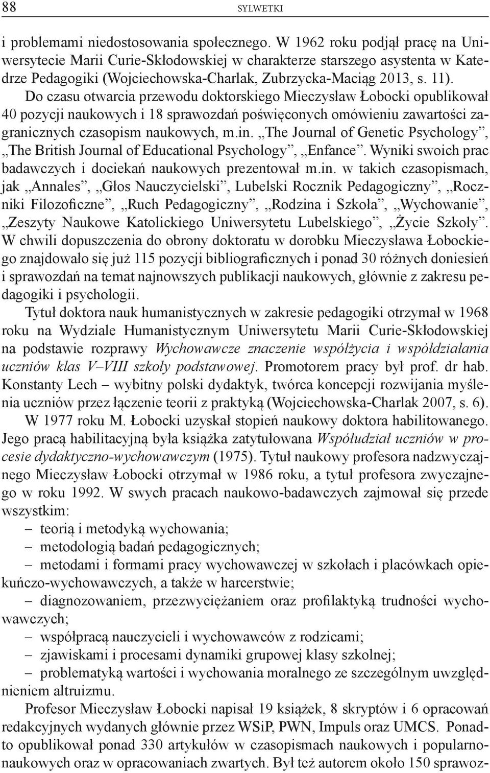 Do czasu otwarcia przewodu doktorskiego Mieczysław Łobocki opublikował 40 pozycji naukowych i 18 sprawozdań poświęconych omówieniu zawartości zagranicznych czasopism naukowych, m.in.