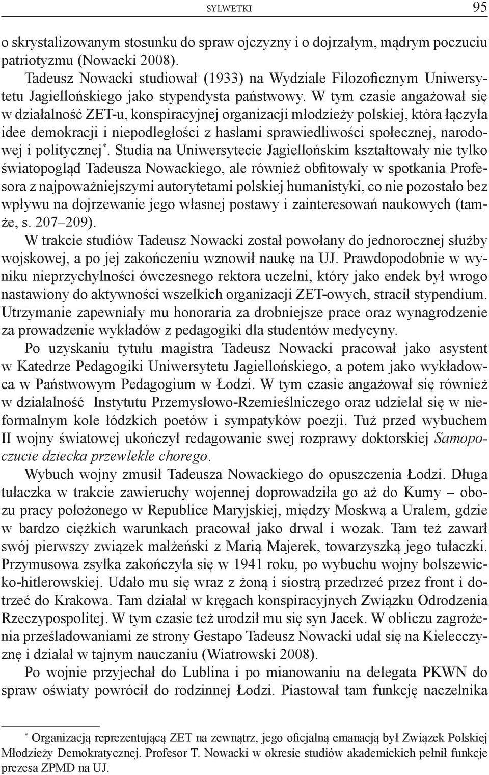 W tym czasie angażował się w działalność ZET-u, konspiracyjnej organizacji młodzieży polskiej, która łączyła idee demokracji i niepodległości z hasłami sprawiedliwości społecznej, narodowej i
