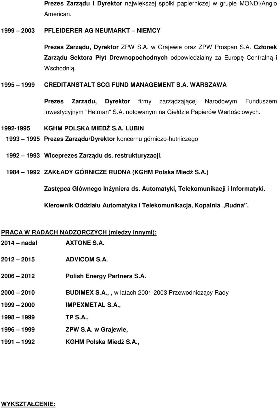 1992-1995 KGHM POLSKA MIEDŹ S.A. LUBIN 1993 1995 Prezes Zarządu/Dyrektor koncernu górniczo-hutniczego 1992 1993 Wiceprezes Zarządu ds. restrukturyzacji.