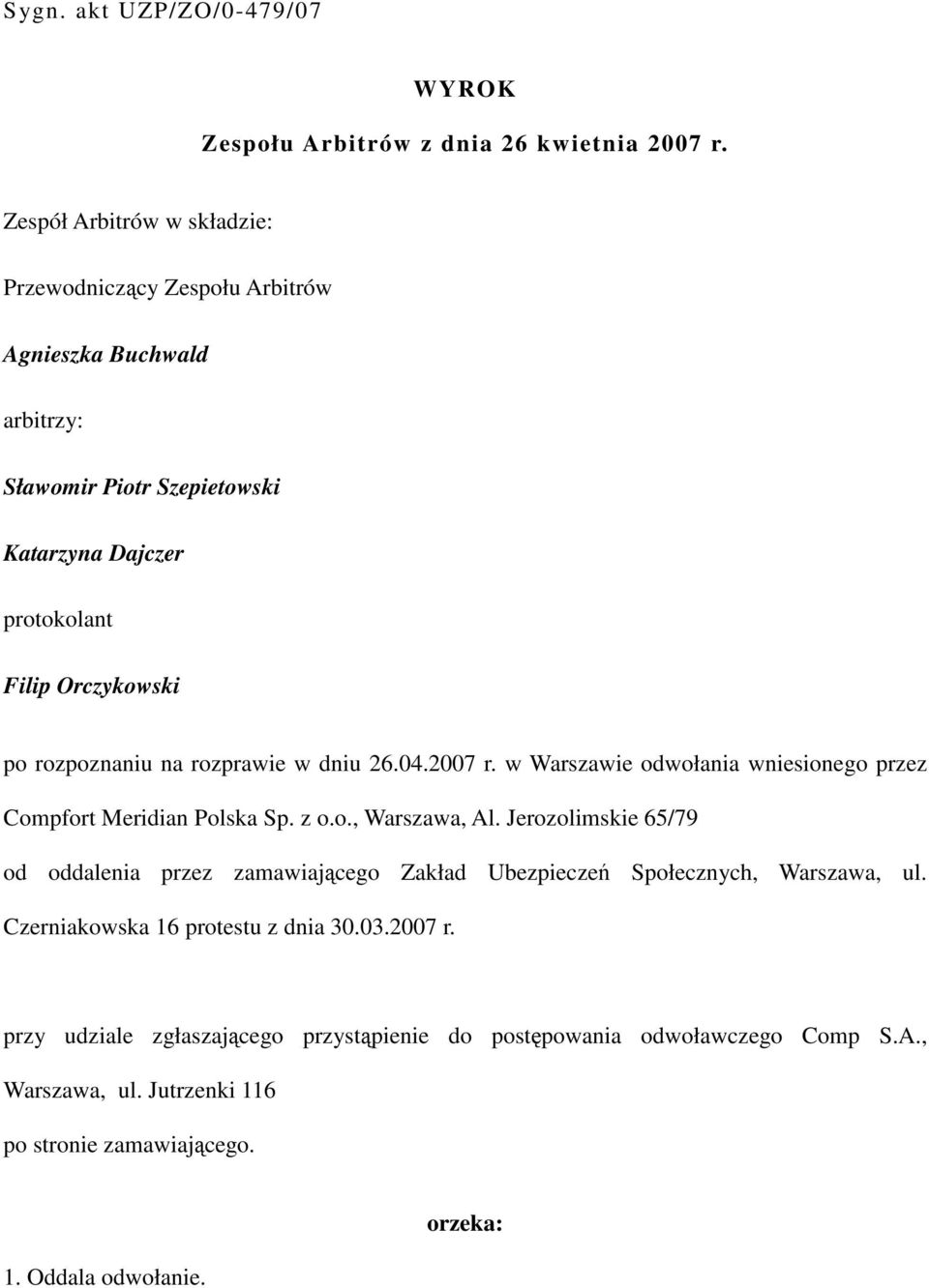 rozpoznaniu na rozprawie w dniu 26.04.2007 r. w Warszawie odwołania wniesionego przez Compfort Meridian Polska Sp. z o.o., Warszawa, Al.