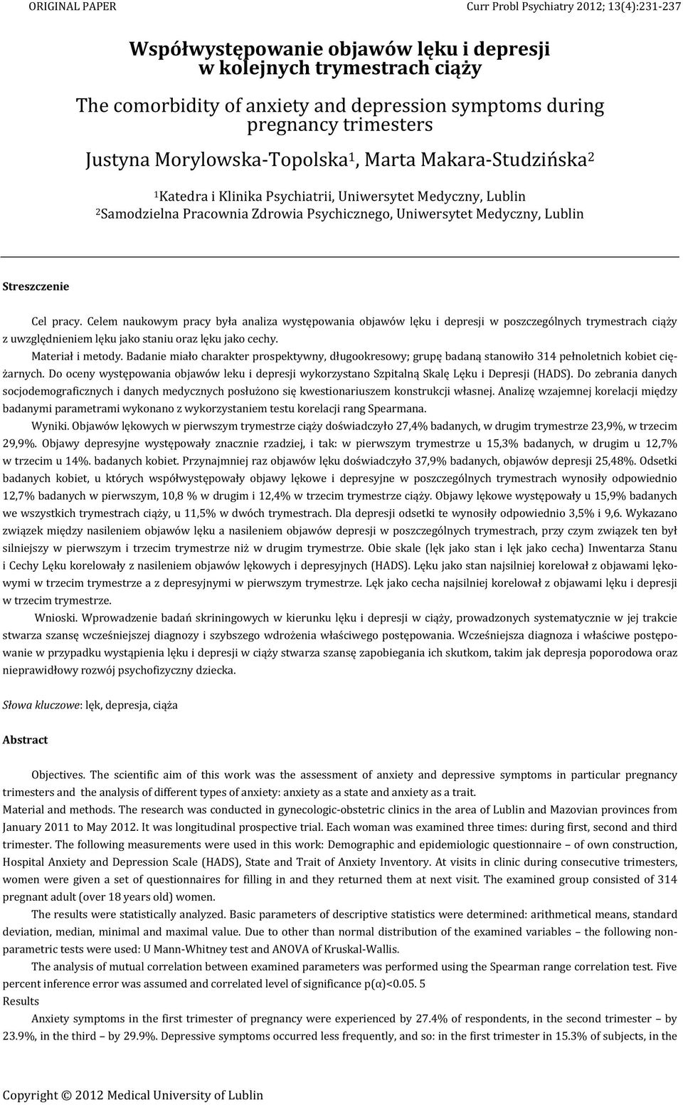 o- i depr niepra The scientific aim of this work was the assessment of anxiety and depressive symptoms in particular pregnancy trimesters and the analysis of different types of anxiety: anxiety as a