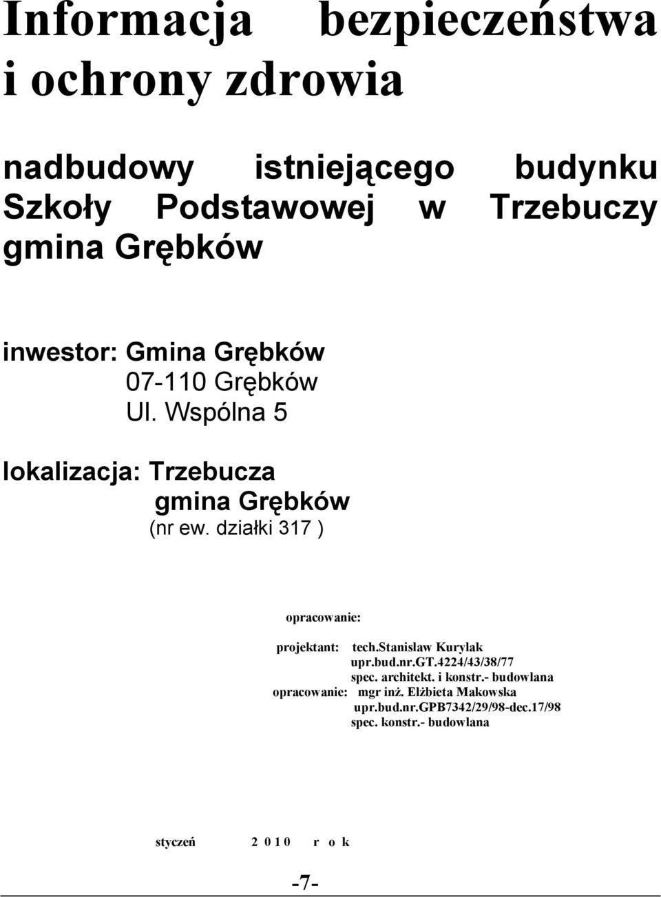 działki 317 ) opracowanie: projektant: tech.stanisław Kurylak upr.bud.nr.gt.4224/43/38/77 spec. architekt.