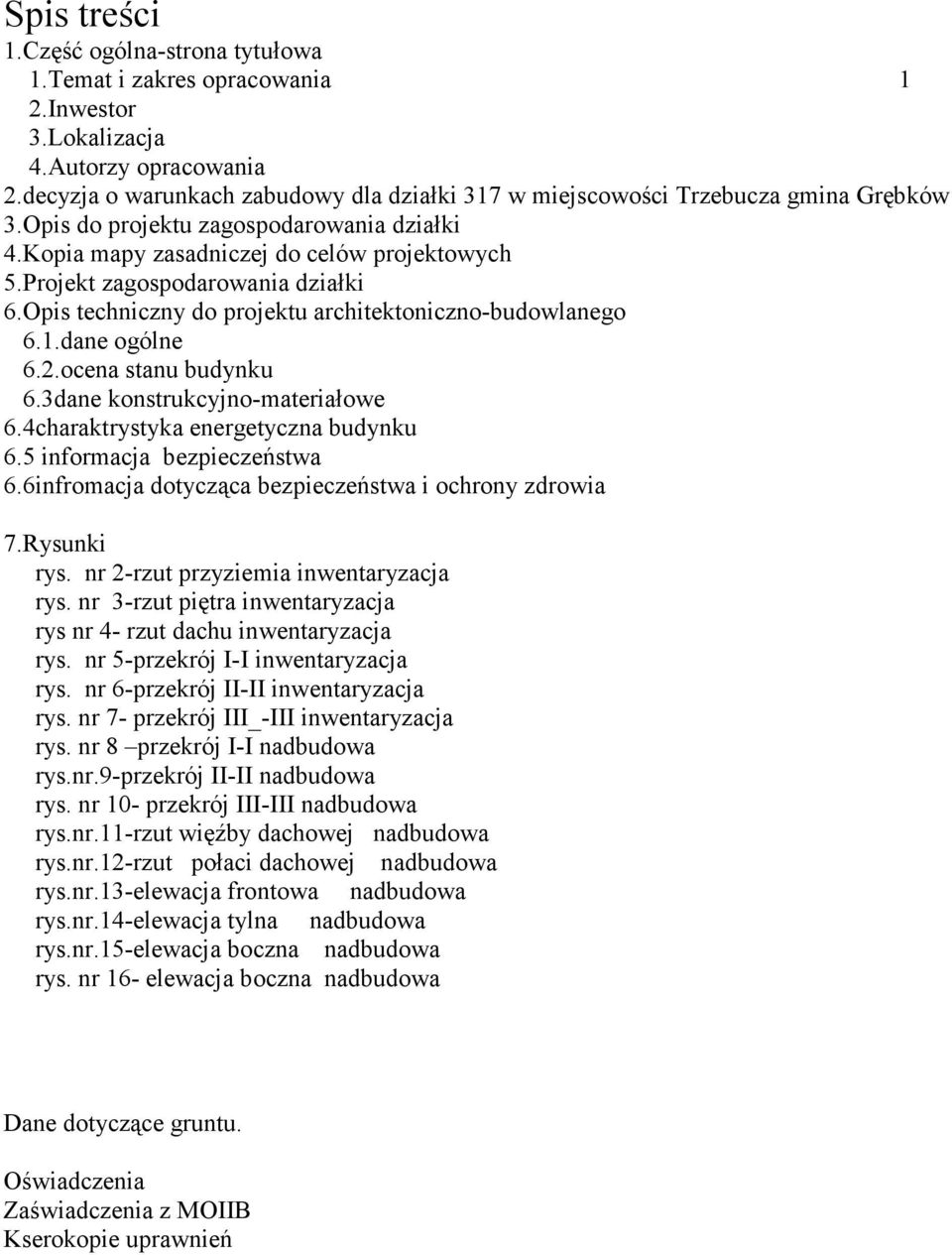 dane ogólne 6.2.ocena stanu budynku 6.3dane konstrukcyjno-materiałowe 6.4charaktrystyka energetyczna budynku 6.5 informacja bezpieczeństwa 6.6infromacja dotycząca bezpieczeństwa i ochrony zdrowia 7.