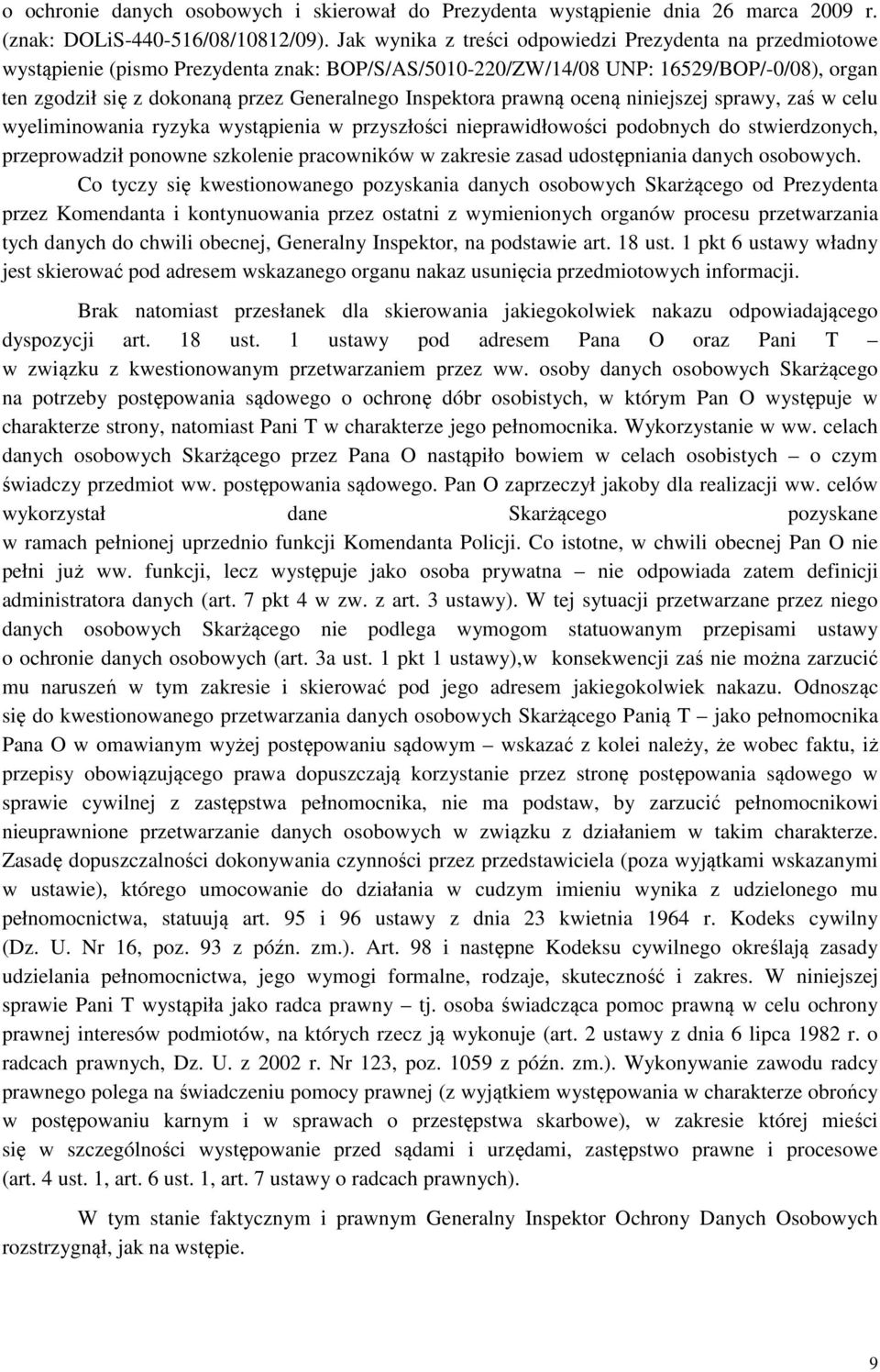 Inspektora prawną oceną niniejszej sprawy, zaś w celu wyeliminowania ryzyka wystąpienia w przyszłości nieprawidłowości podobnych do stwierdzonych, przeprowadził ponowne szkolenie pracowników w