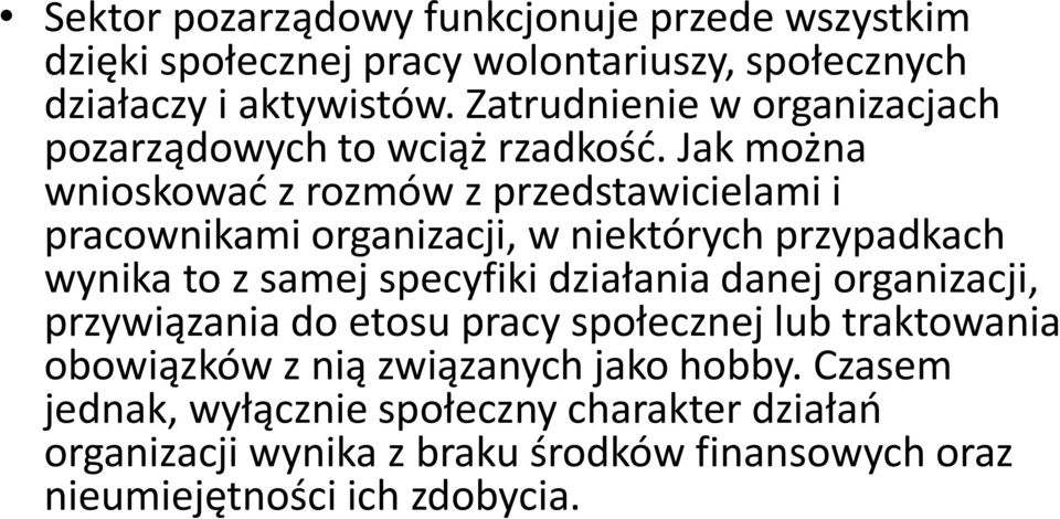 Jak można wnioskować z rozmów z przedstawicielami i pracownikami organizacji, w niektórych przypadkach wynika to z samej specyfiki działania