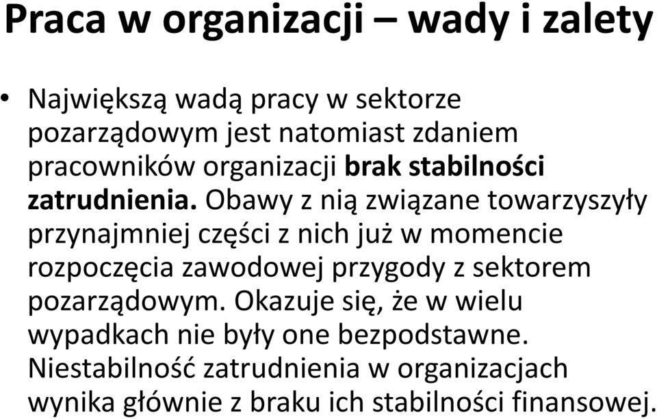 Obawy z nią związane towarzyszyły przynajmniej części z nich już w momencie rozpoczęcia zawodowej przygody z