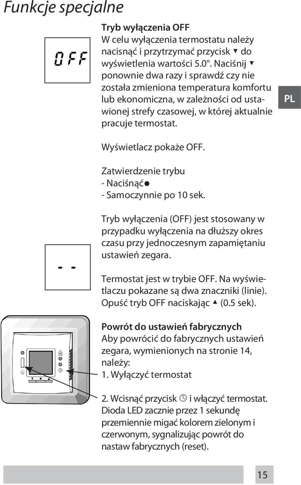 PL Wyświetlacz pokaże OFF. Zatwierdzenie trybu - Naciśnąć - Samoczynnie po 10 sek.