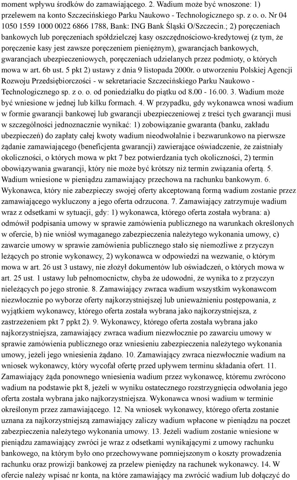 ; 2) poręczeniach bankowych lub poręczeniach spółdzielczej kasy oszczędnościowo-kredytowej (z tym, że poręczenie kasy jest zawsze poręczeniem pieniężnym), gwarancjach bankowych, gwarancjach