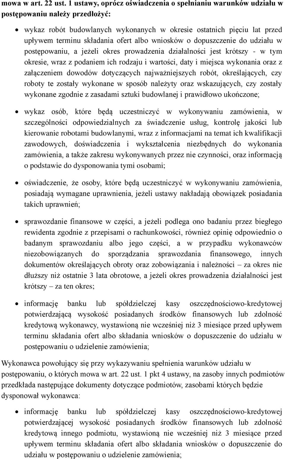 albo wniosków o dopuszczenie do udziału w postępowaniu, a jeżeli okres prowadzenia działalności jest krótszy - w tym okresie, wraz z podaniem ich rodzaju i wartości, daty i miejsca wykonania oraz z