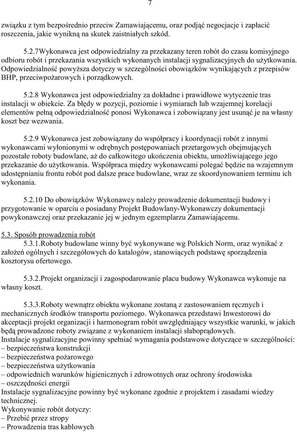 Odpowiedzialno powy sza dotyczy w szczególno ci obowi zków wynikaj cych z przepisów BHP, przeciwpo arowych i porz dkowych. 5.2.