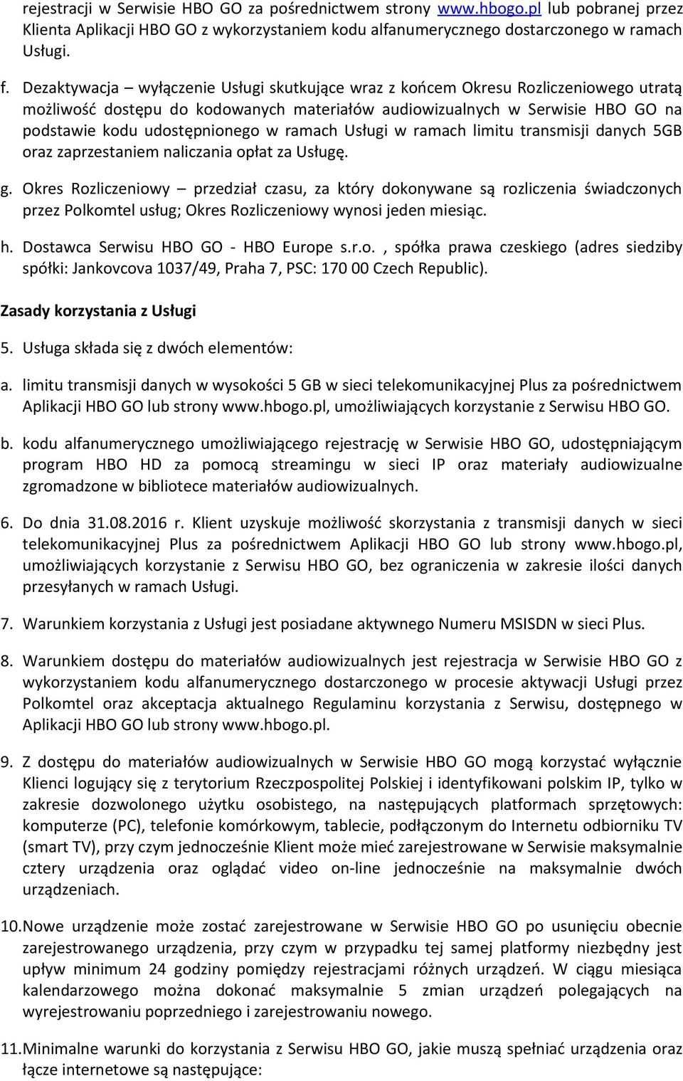 ramach Usługi w ramach limitu transmisji danych 5GB oraz zaprzestaniem naliczania opłat za Usługę. g.