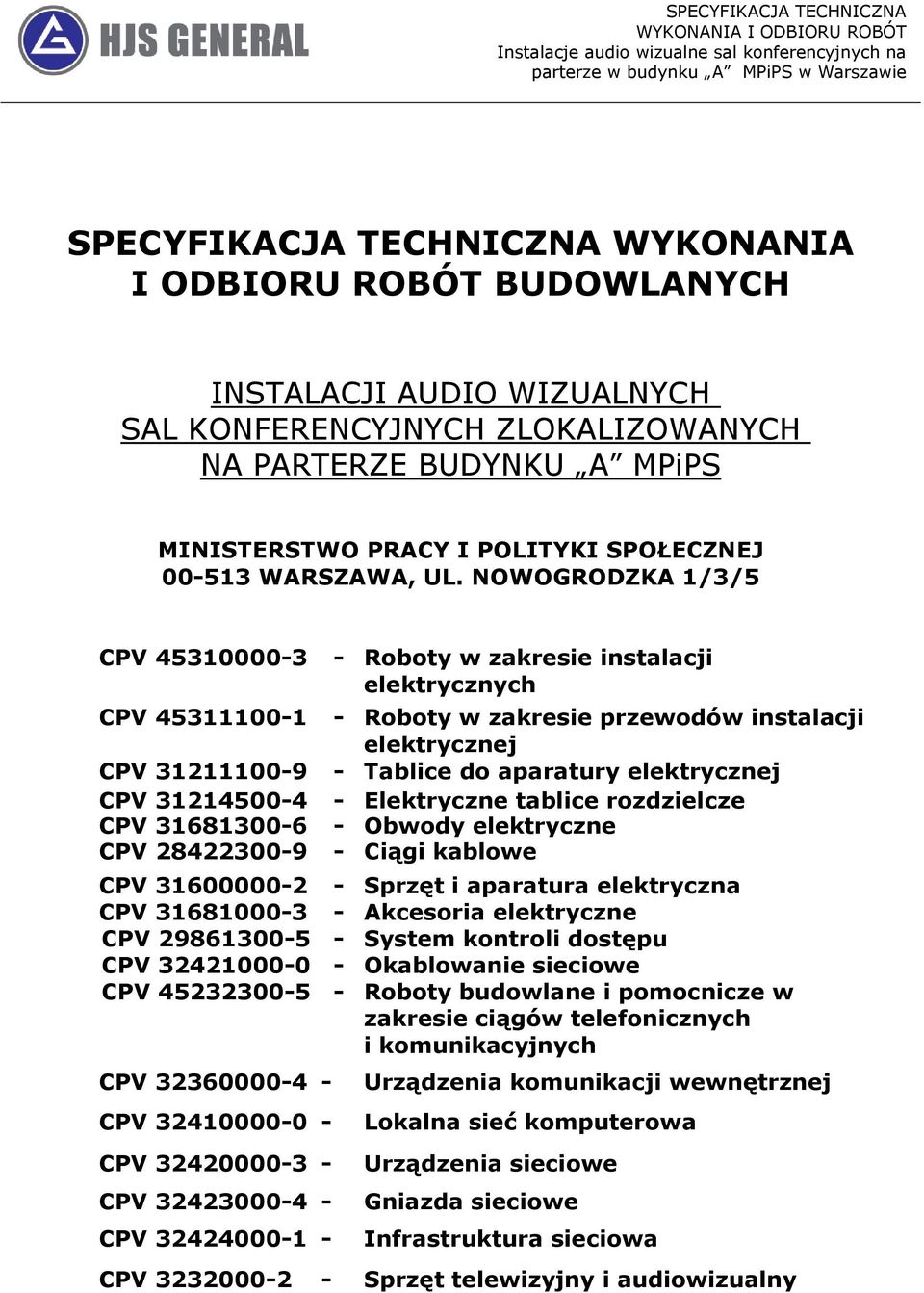 NOWOGRODZKA 1/3/5 CPV 45310000-3 CPV 45311100-1 CPV 31211100-9 CPV 31214500-4 CPV 31681300-6 CPV 28422300-9 - Roboty w zakresie instalacji elektrycznych - Roboty w zakresie przewodów instalacji