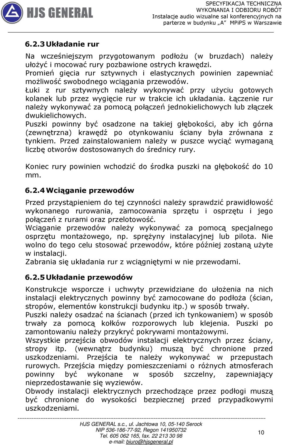 Łuki z rur sztywnych należy wykonywać przy użyciu gotowych kolanek lub przez wygięcie rur w trakcie ich układania.