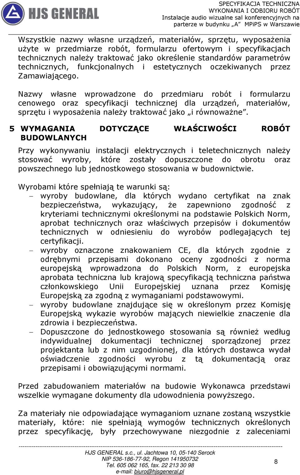 Nazwy własne wprowadzone do przedmiaru robót i formularzu cenowego oraz specyfikacji technicznej dla urządzeń, materiałów, sprzętu i wyposażenia należy traktować jako i równoważne.