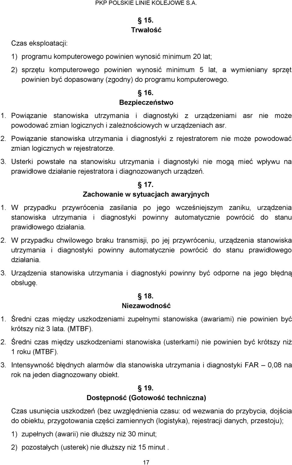 Powiązanie stanowiska utrzymania i diagnostyki z rejestratorem nie może powodować zmian logicznych w rejestratorze. 3.