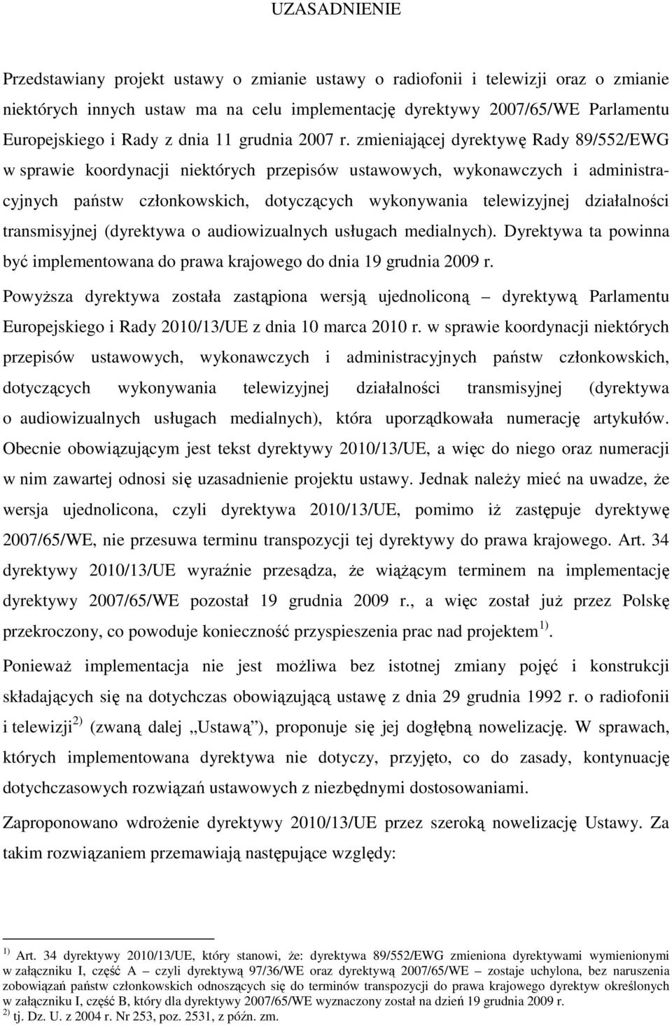 zmieniającej dyrektywę Rady 89/552/EWG w sprawie koordynacji niektórych przepisów ustawowych, wykonawczych i administracyjnych państw członkowskich, dotyczących wykonywania telewizyjnej działalności