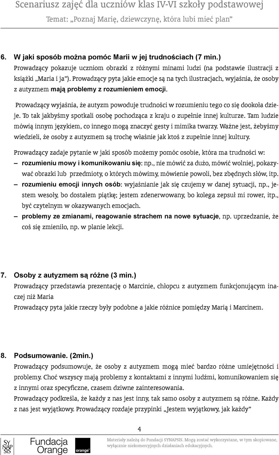 Prowadzący wyjaśnia, że autyzm powoduje trudności w rozumieniu tego co się dookoła dzieje. To tak jakbyśmy spotkali osobę pochodząca z kraju o zupełnie innej kulturze.