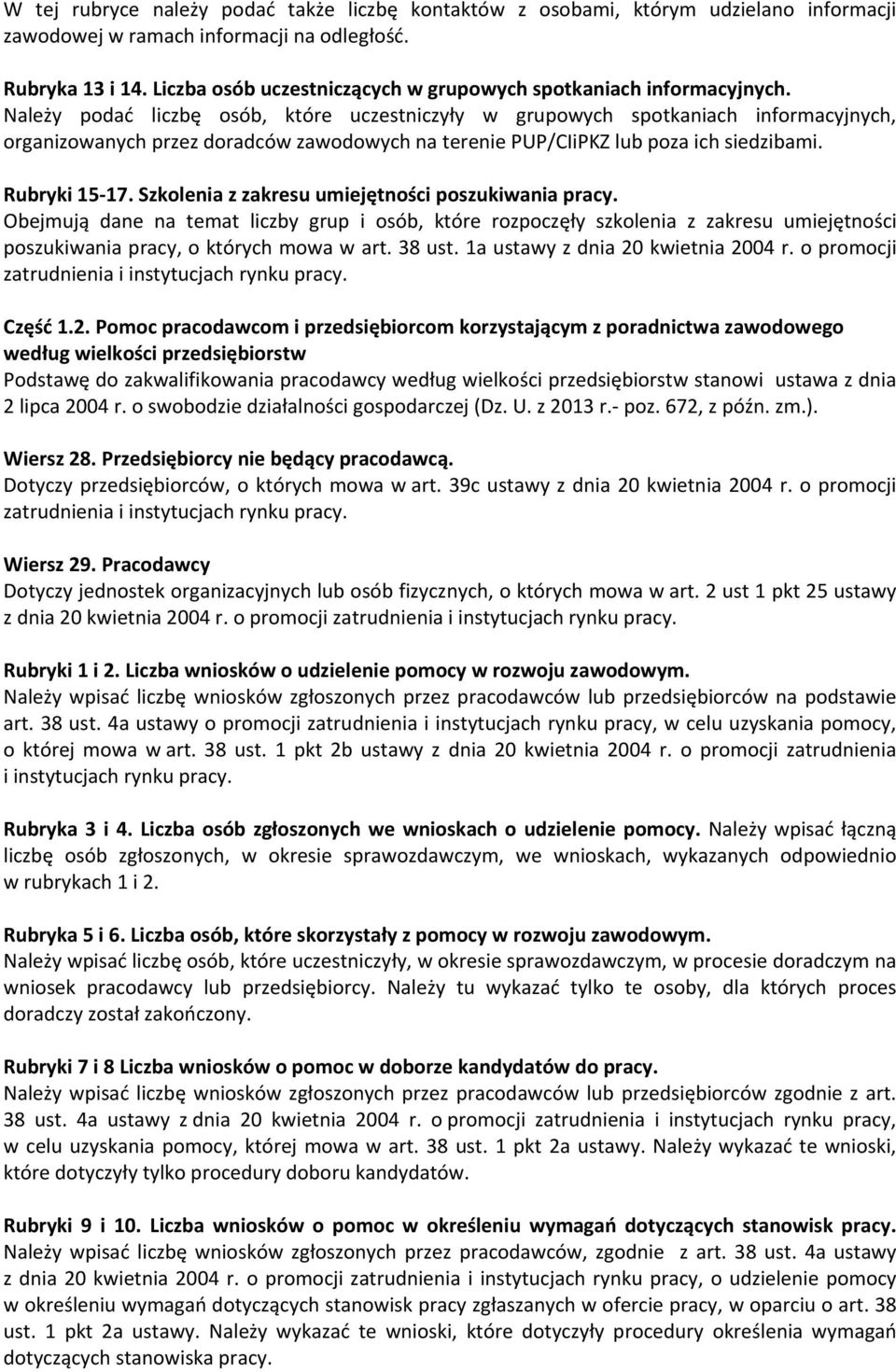 Należy podać liczbę osób, które uczestniczyły w grupowych spotkaniach informacyjnych, organizowanych przez doradców zawodowych na terenie PUP/CIiPKZ lub poza ich siedzibami. Rubryki 15-17.