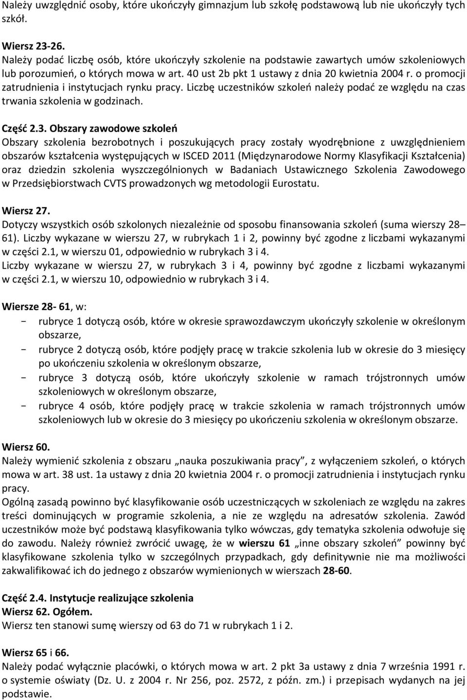 o promocji zatrudnienia i instytucjach rynku Liczbę uczestników szkoleń należy podać ze względu na czas trwania szkolenia w godzinach. Część 2.3.