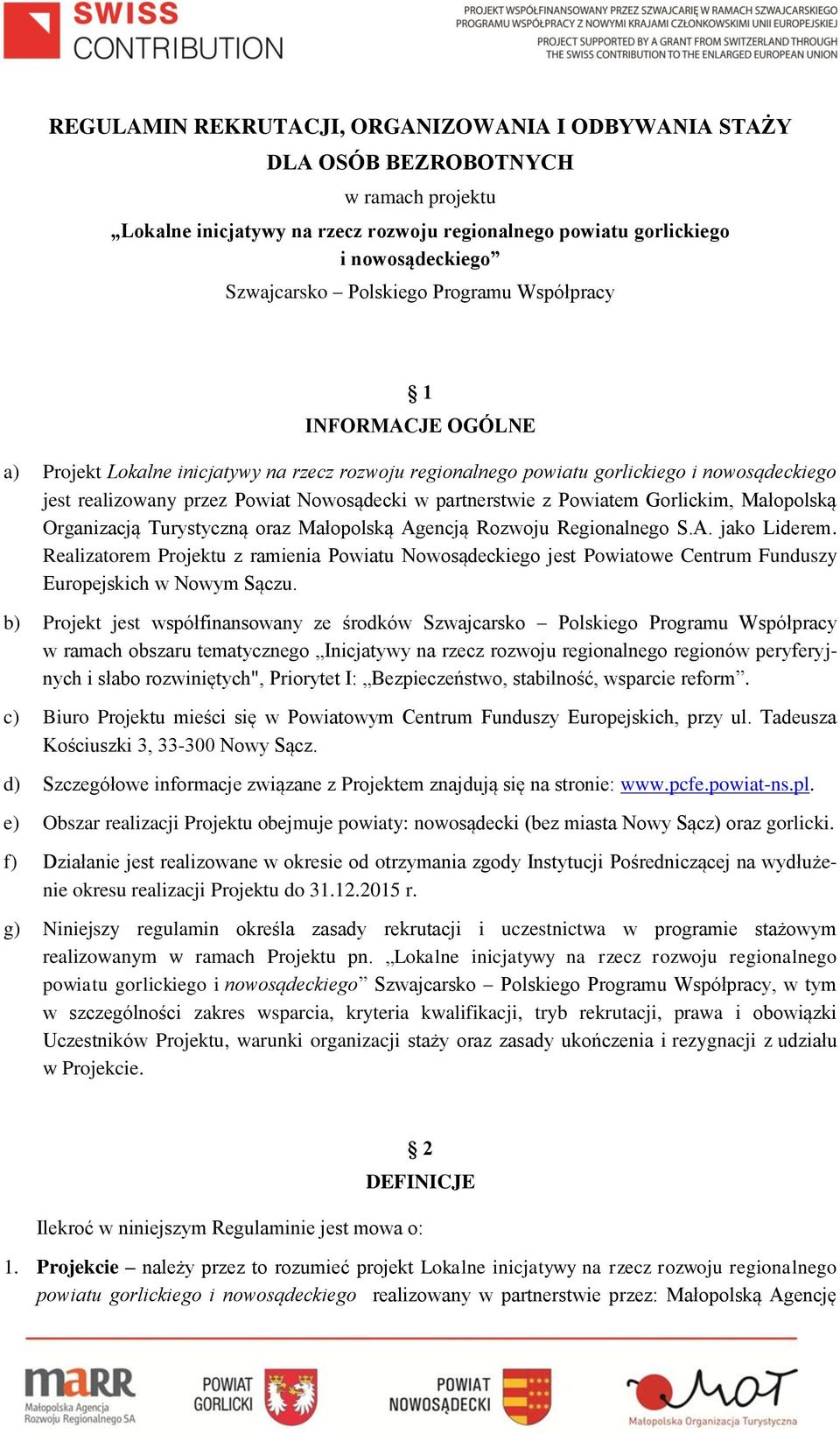 partnerstwie z Powiatem Gorlickim, Małopolską Organizacją Turystyczną oraz Małopolską Agencją Rozwoju Regionalnego S.A. jako Liderem.