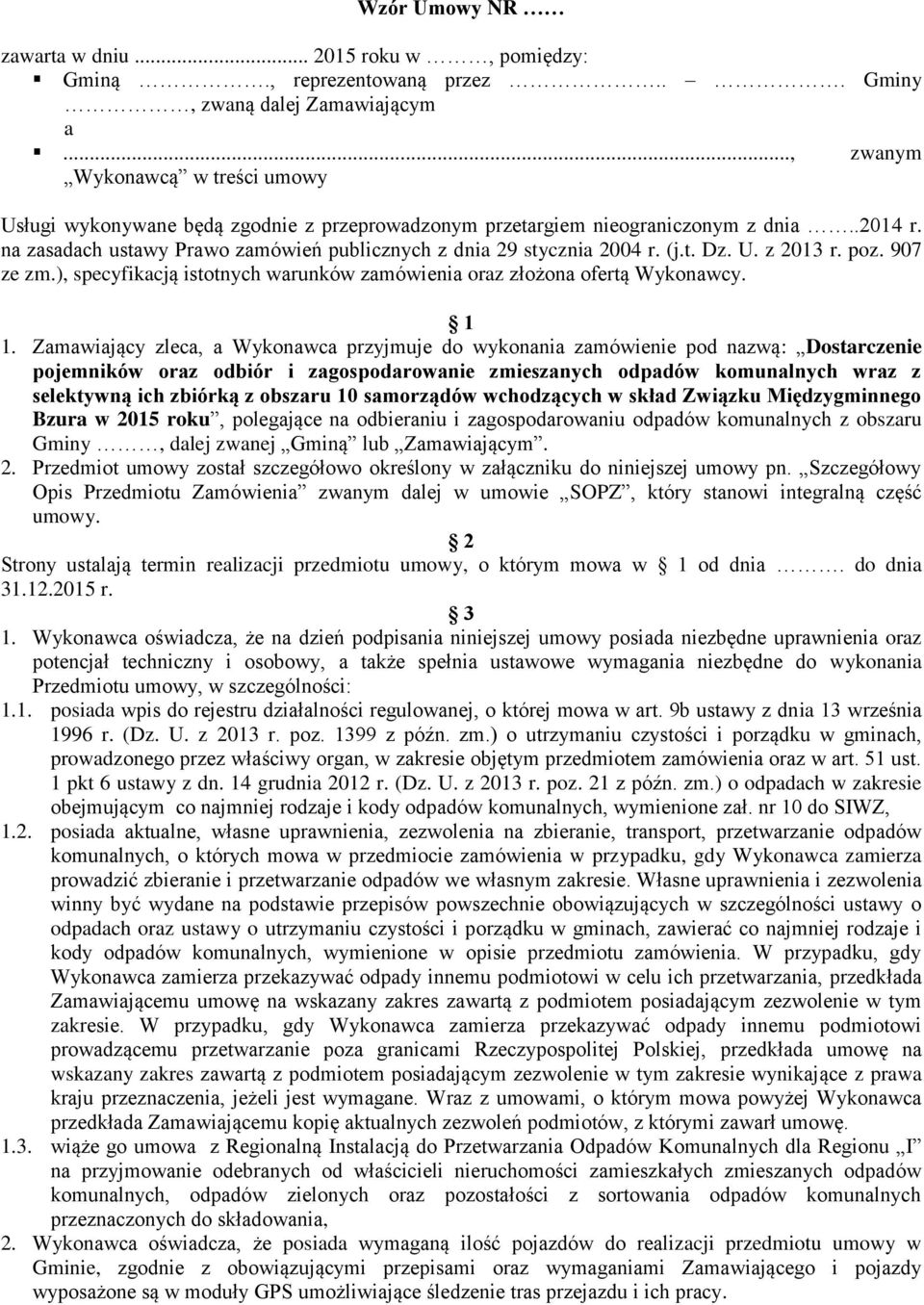 na zasadach ustawy Prawo zamówień publicznych z dnia 29 stycznia 2004 r. (j.t. Dz. U. z 2013 r. poz. 907 ze zm.), specyfikacją istotnych warunków zamówienia oraz złożona ofertą Wykonawcy. 1 1.