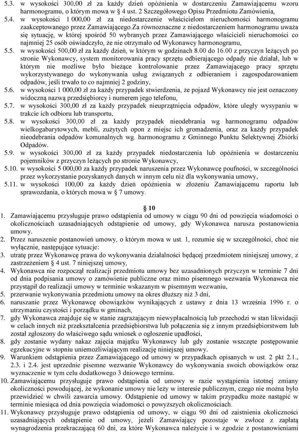 Za równoznaczne z niedostarczeniem harmonogramu uważa się sytuację, w której spośród 50 wybranych przez Zamawiającego właścicieli nieruchomości co najmniej 25 osób oświadczyło, że nie otrzymało od