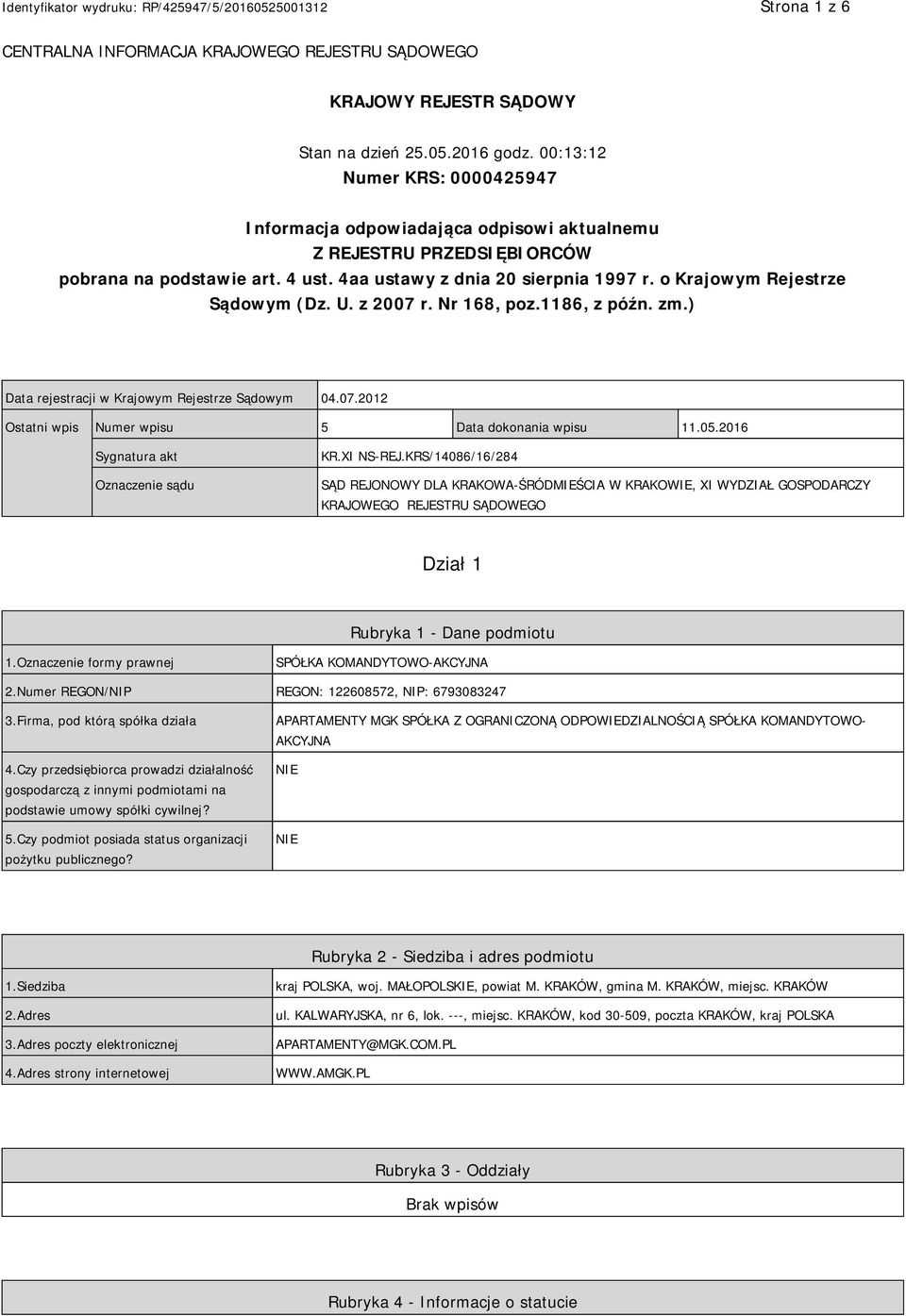 o Krajowym Rejestrze Sądowym (Dz. U. z 2007 r. Nr 168, poz.1186, z późn. zm.) Data rejestracji w Krajowym Rejestrze Sądowym 04.07.2012 Ostatni wpis Numer wpisu 5 Data dokonania wpisu 11.05.