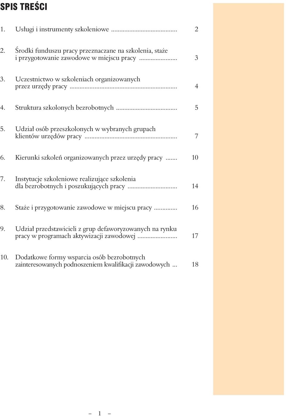 Kierunki szkoleń organizowanych przez urzędy pracy... 10 7. Instytucje szkoleniowe realizujące szkolenia dla bezrobotnych i poszukujących pracy... 14 8.