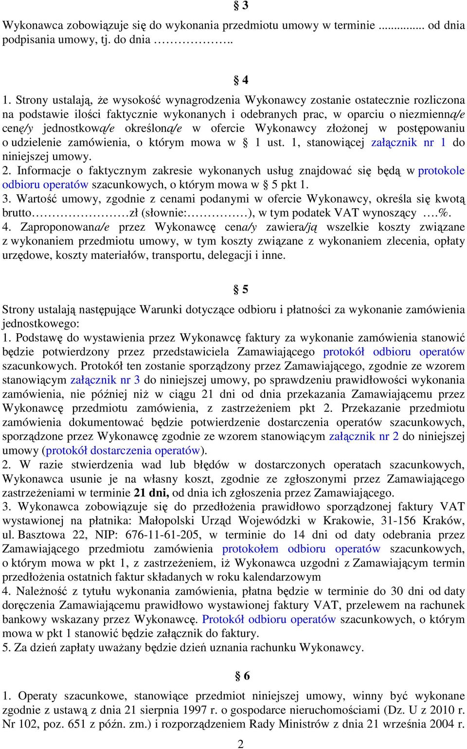 określoną/e w ofercie Wykonawcy złożonej w postępowaniu o udzielenie zamówienia, o którym mowa w 1 ust. 1, stanowiącej załącznik nr 1 do niniejszej umowy. 2.