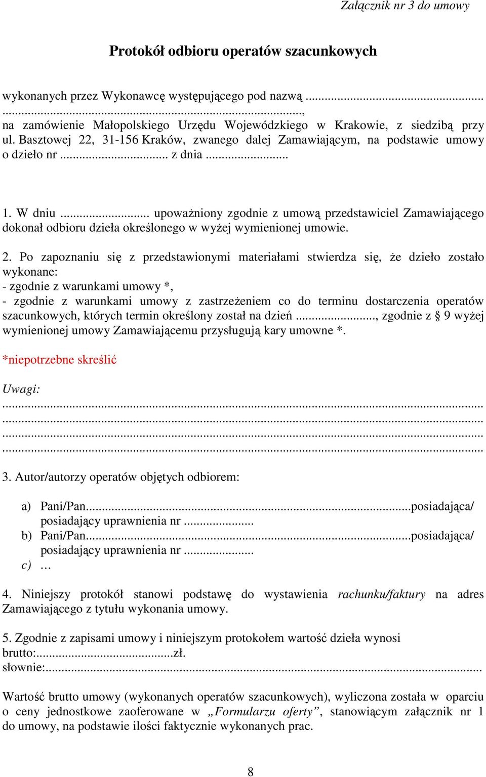 .. upoważniony zgodnie z umową przedstawiciel Zamawiającego dokonał odbioru dzieła określonego w wyżej wymienionej umowie. 2.