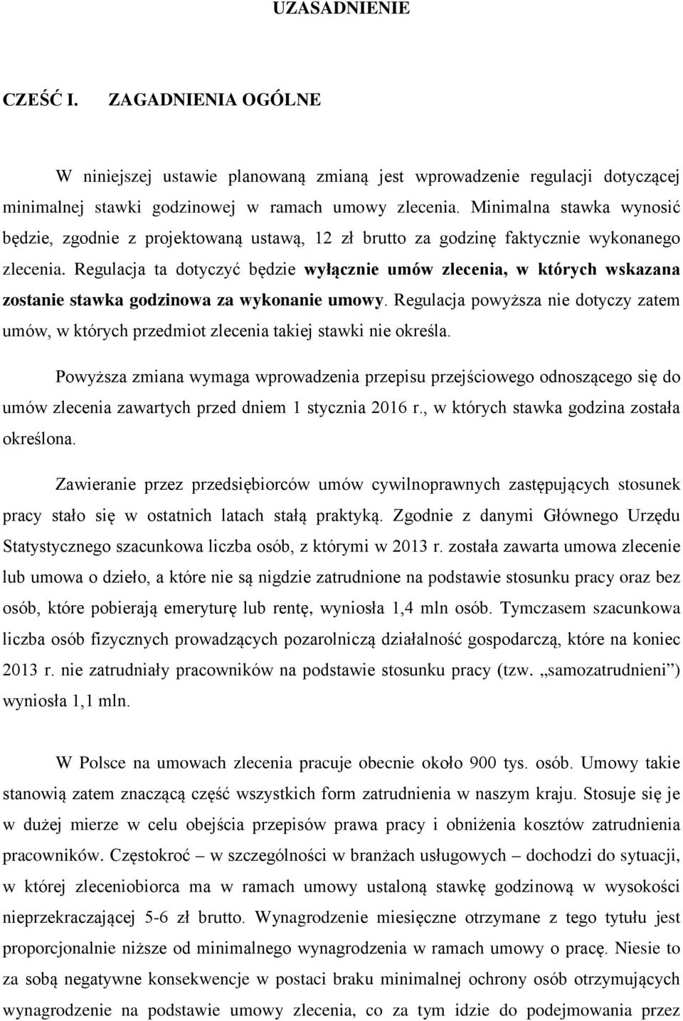 Regulacja ta dotyczyć będzie wyłącznie umów zlecenia, w których wskazana zostanie stawka godzinowa za wykonanie umowy.