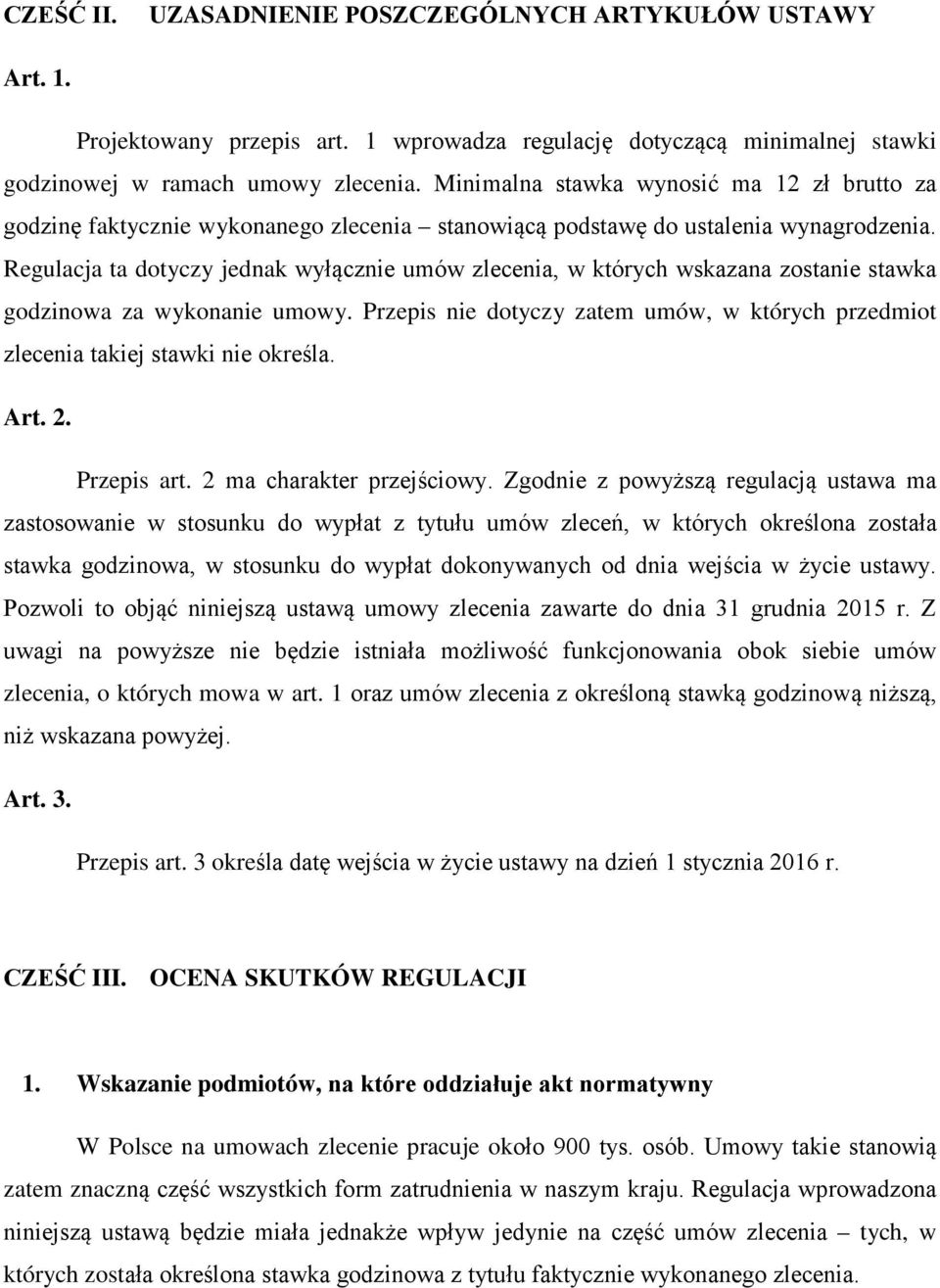 Regulacja ta dotyczy jednak wyłącznie umów zlecenia, w których wskazana zostanie stawka godzinowa za wykonanie umowy.