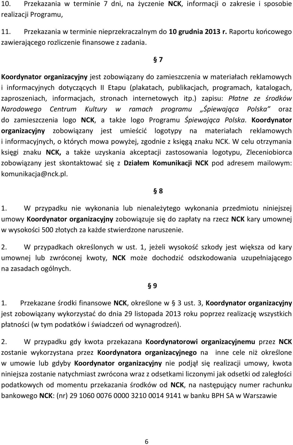 Koordynator organizacyjny jest zobowiązany do zamieszczenia w materiałach reklamowych i informacyjnych dotyczących II Etapu (plakatach, publikacjach, programach, katalogach, zaproszeniach,