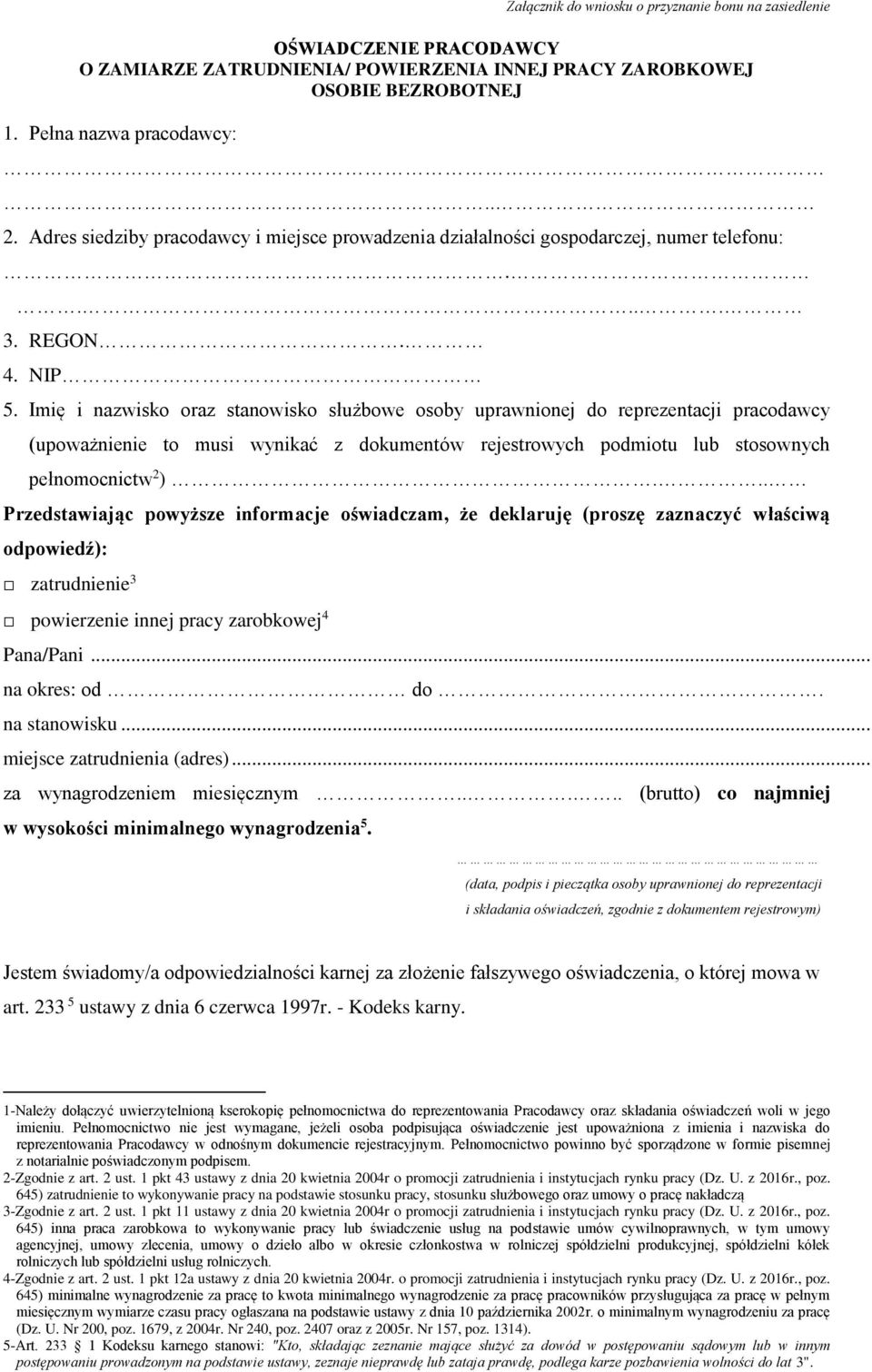 Imię i nazwisko oraz stanowisko służbowe osoby uprawnionej do reprezentacji pracodawcy (upoważnienie to musi wynikać z dokumentów rejestrowych podmiotu lub stosownych pełnomocnictw 2 ).