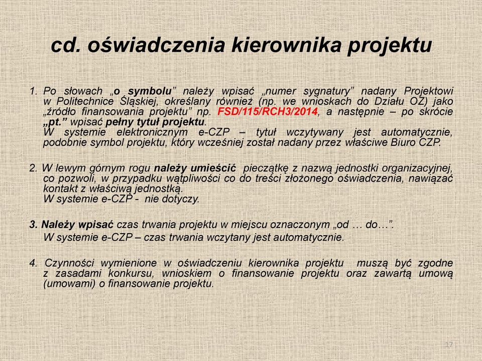 W systemie elektronicznym e-czp tytuł wczytywany jest automatycznie, podobnie symbol projektu, który wcześniej został nadany przez właściwe Biuro CZP. 2.