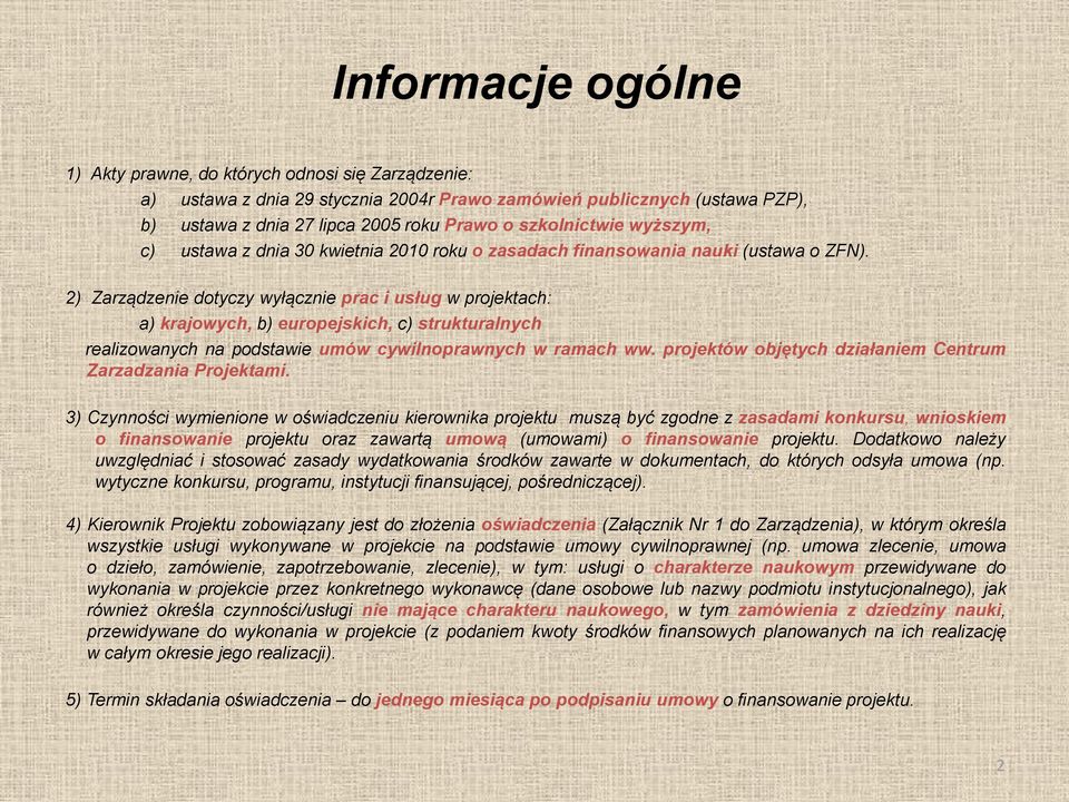 2) Zarządzenie dotyczy wyłącznie prac i usług w projektach: a) krajowych, b) europejskich, c) strukturalnych realizowanych na podstawie umów cywilnoprawnych w ramach ww.